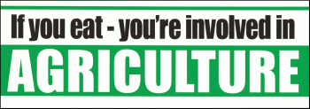 If you eat, you're involved in agriculture.